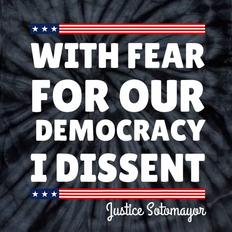 With Fear For Our Democracy I Dissent Justice Sotomayor Tie-Dye T-Shirt