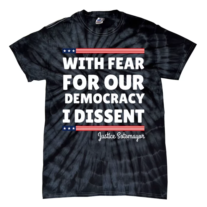 With Fear For Our Democracy I Dissent Justice Sotomayor Tie-Dye T-Shirt