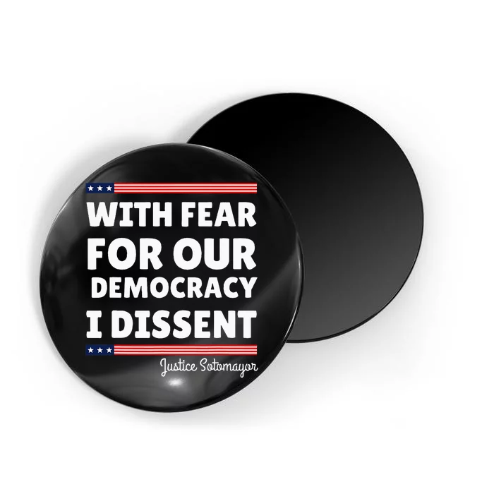 With Fear For Our Democracy I Dissent Justice Sotomayor Magnet