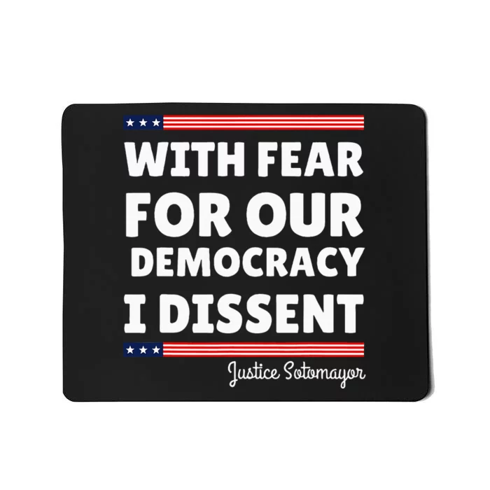 With Fear For Our Democracy I Dissent Justice Sotomayor Mousepad