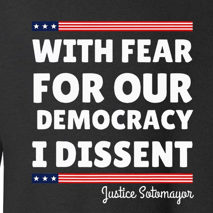 With Fear For Our Democracy I Dissent Justice Sotomayor Toddler Sweatshirt