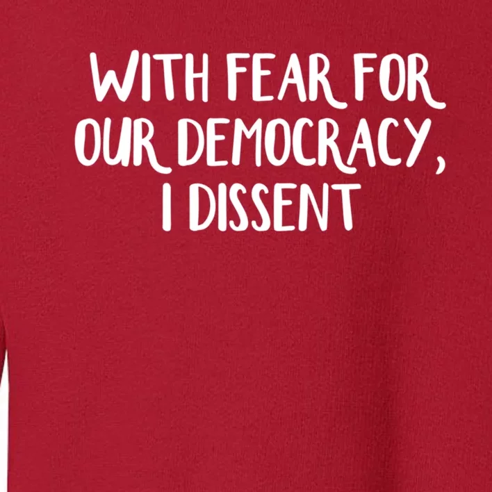 With Fear For Our Democracy I Dissent Funny Immunity Quote Toddler Sweatshirt