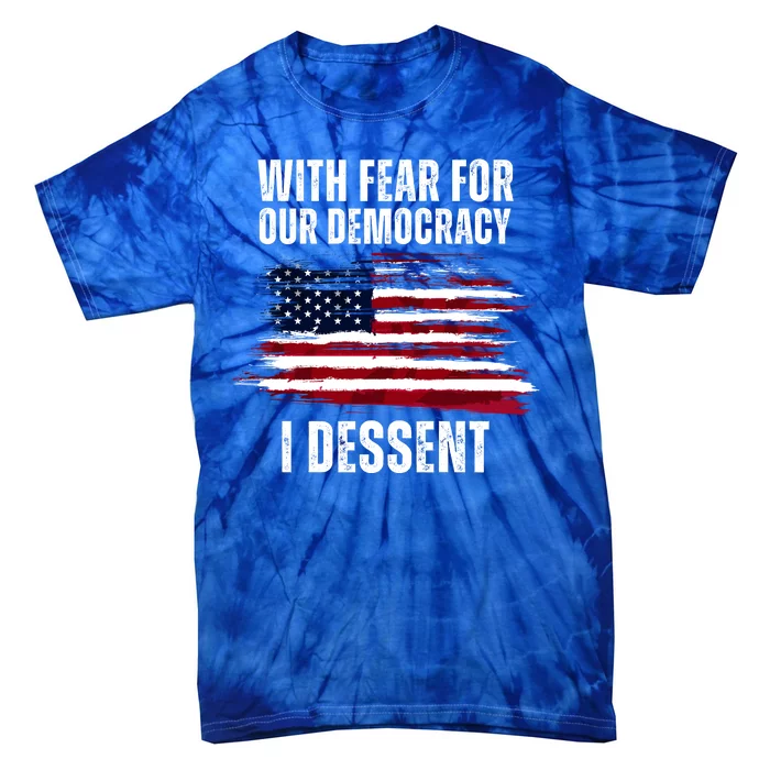 With Fear For Our Democracy I Dissent Usa Distressed Flag Tie-Dye T-Shirt