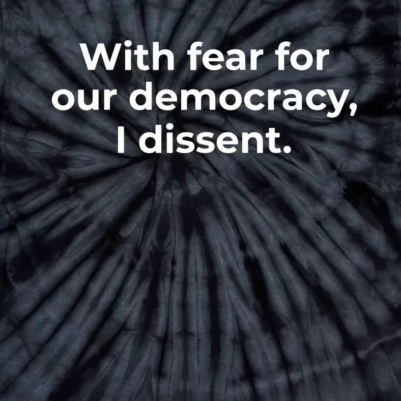 With Fear For Our Democracy I Dissent Tie-Dye T-Shirt