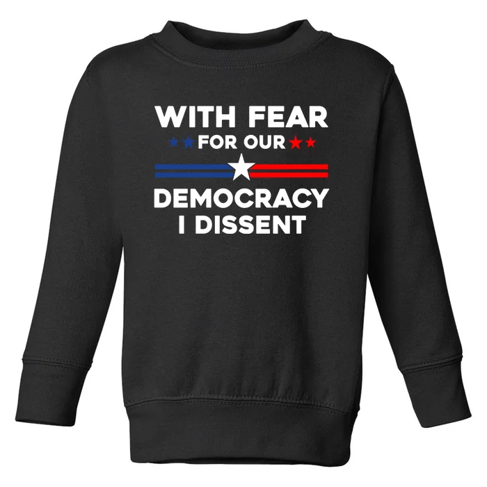 With Fear For Our Democracy I Dissent Toddler Sweatshirt