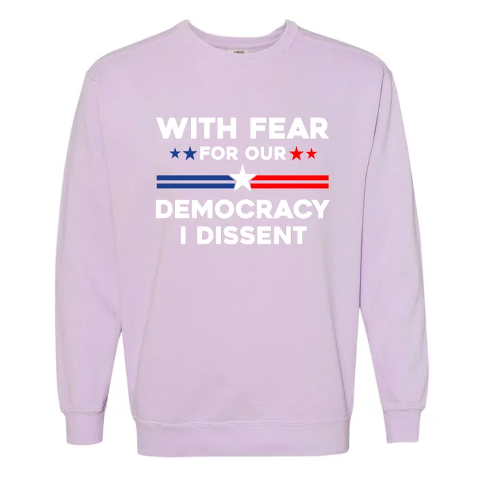 With Fear For Our Democracy I Dissent Garment-Dyed Sweatshirt