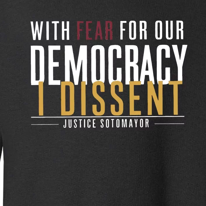 With Fear For Our Democracy I Dissent Justice Quotes Toddler Sweatshirt