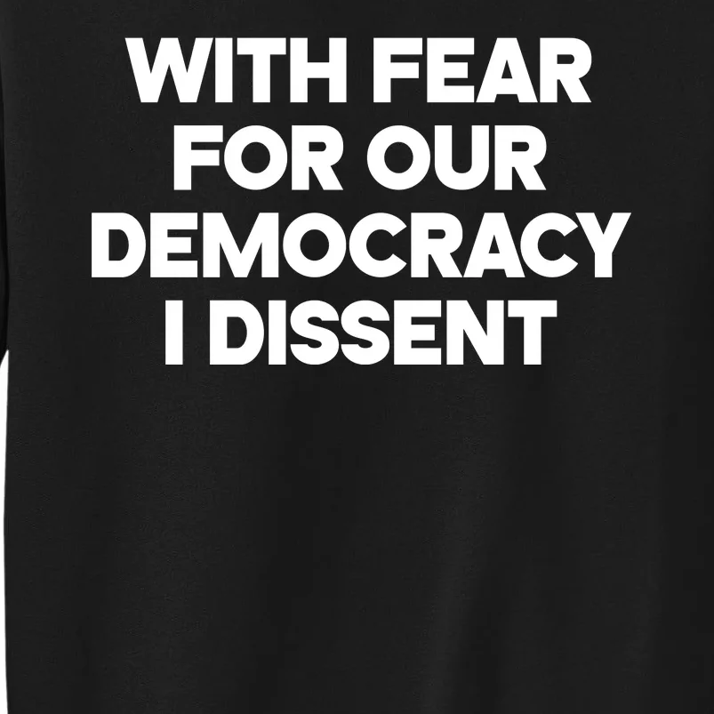 With Fear For Our Democracy I Dissent Tall Sweatshirt