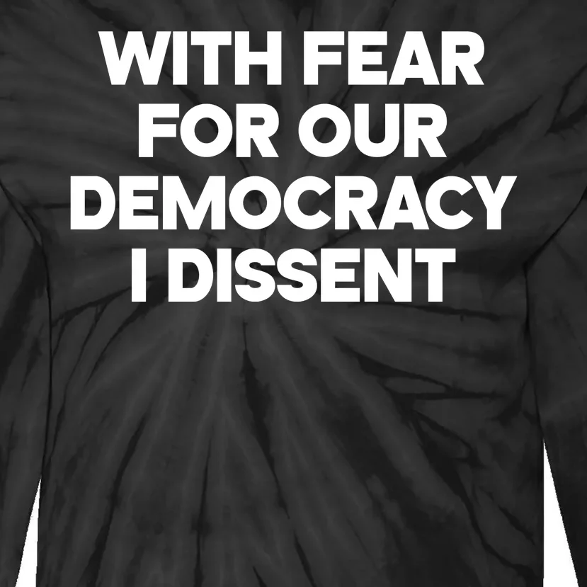 With Fear For Our Democracy I Dissent Tie-Dye Long Sleeve Shirt