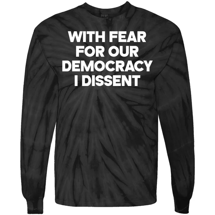 With Fear For Our Democracy I Dissent Tie-Dye Long Sleeve Shirt