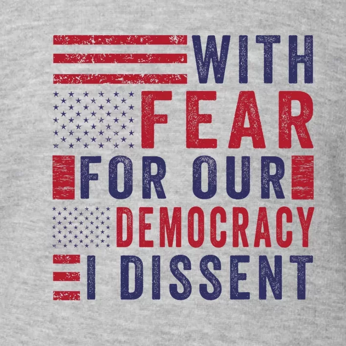 With Fear For Our Democracy I Dissent Toddler Sweatshirt