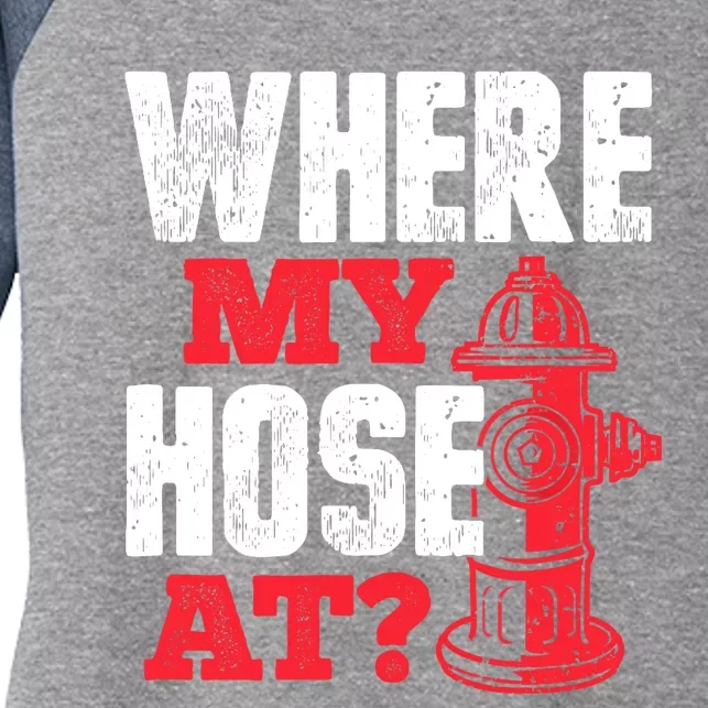 Wildland Firefighter Firefighting Fireman Where My Hose At Women's Tri-Blend 3/4-Sleeve Raglan Shirt