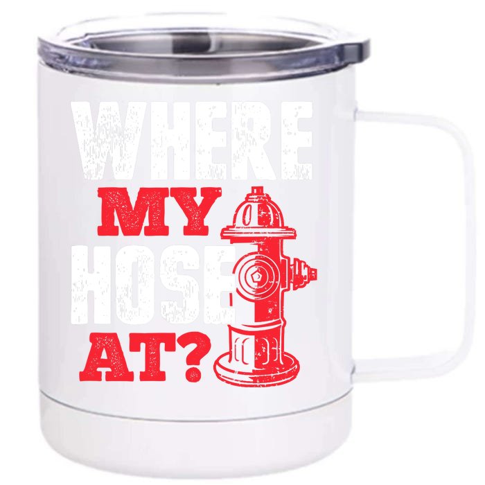 Wildland Firefighter Firefighting Fireman Where My Hose At Front & Back 12oz Stainless Steel Tumbler Cup