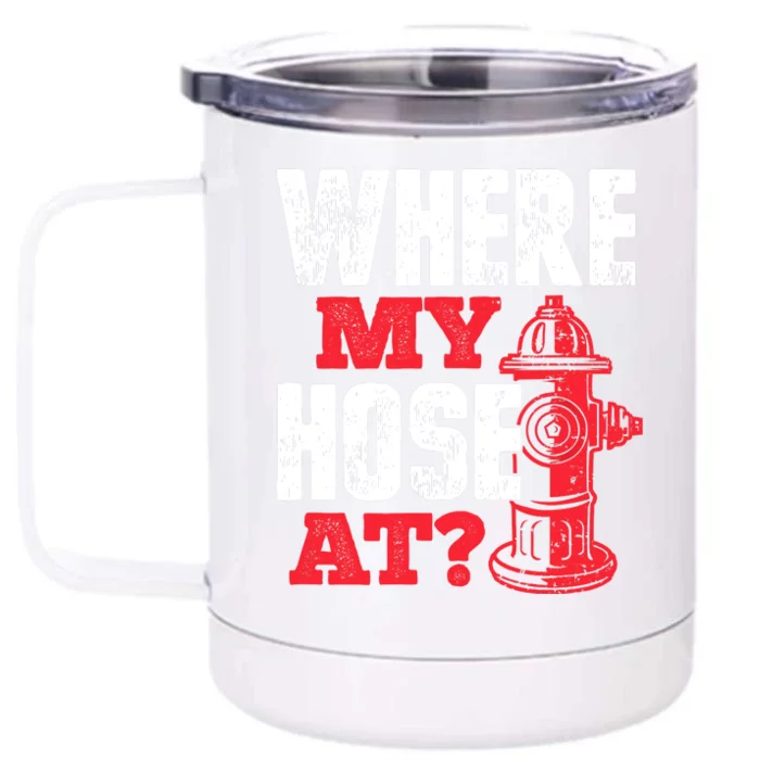 Wildland Firefighter Firefighting Fireman Where My Hose At Front & Back 12oz Stainless Steel Tumbler Cup