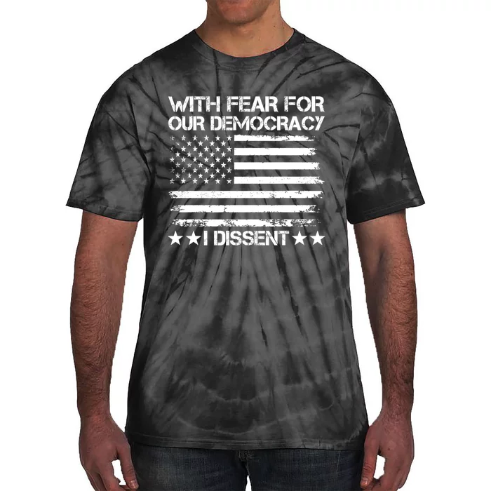 With Fear For Our Democracy I Dissent Tie-Dye T-Shirt