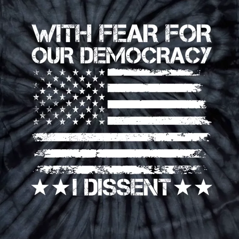 With Fear For Our Democracy I Dissent Tie-Dye T-Shirt