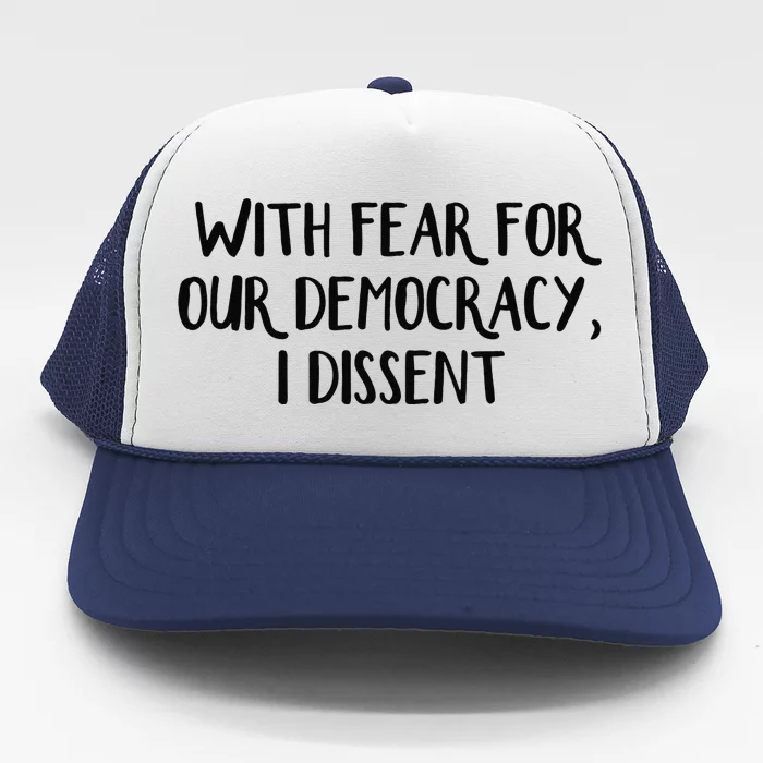 With Fear For Our Democracy I Dissent Trucker Hat