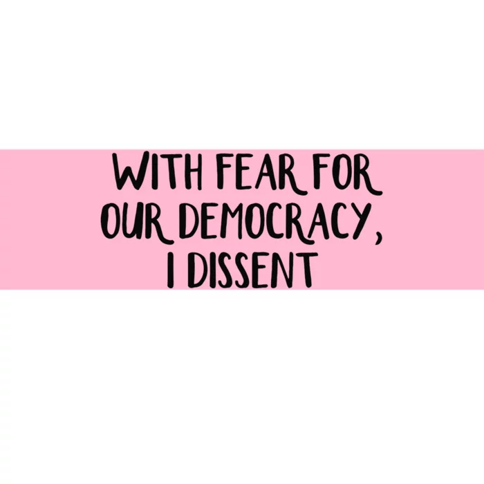 With Fear For Our Democracy I Dissent Bumper Sticker