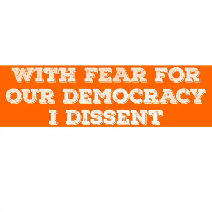 With Fear For Our Democracy I Dissent Bumper Sticker