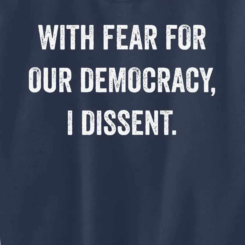 With Fear For Our Democracy I Dissent Kids Sweatshirt