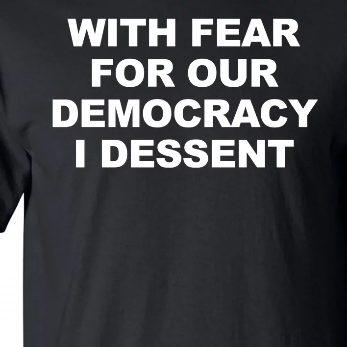 With Fear For Our Democracy I Dessent Tall T-Shirt