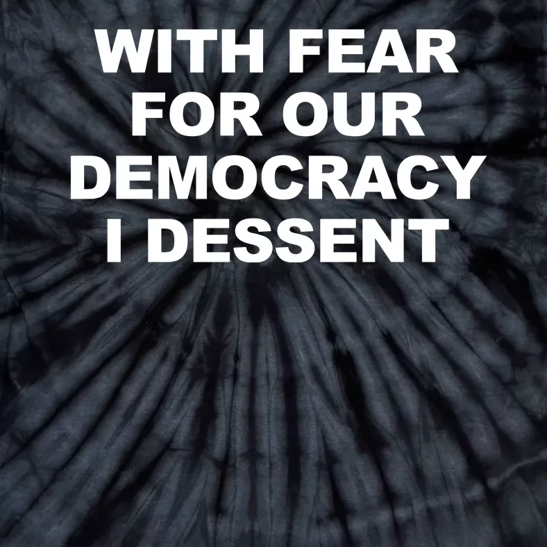 With Fear For Our Democracy I Dessent Tie-Dye T-Shirt