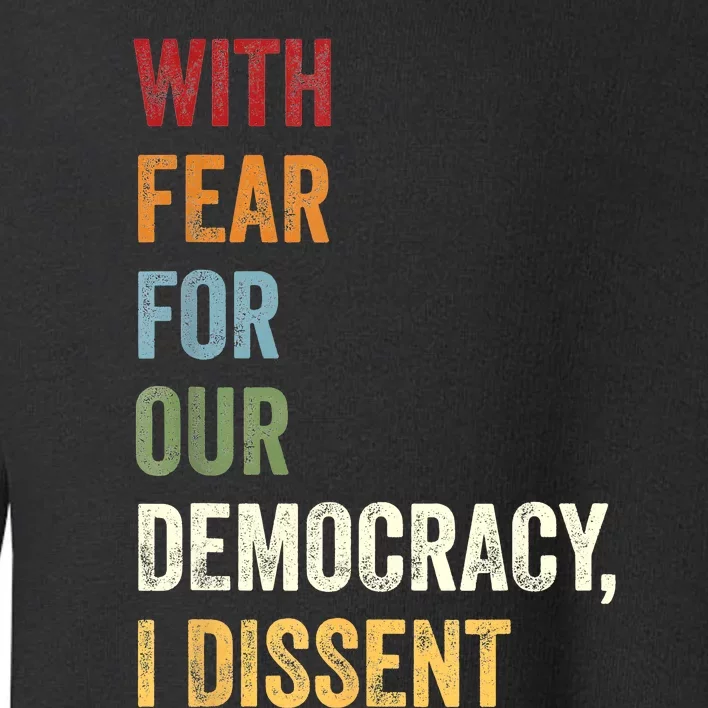 With Fear For Our Democracy I Dissent Quote Toddler Sweatshirt