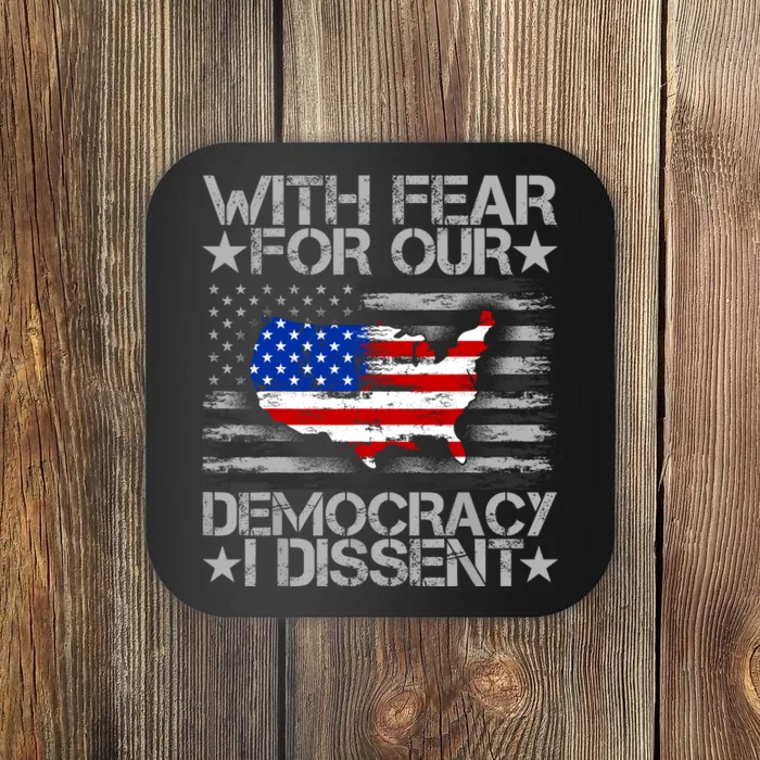 With Fear For Our Democracy I Dissent Coaster