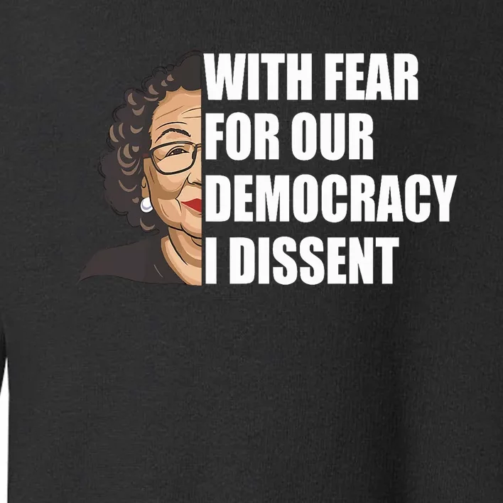 With Fear For Our Democracy I Dissent Justice Sotomayor Toddler Sweatshirt