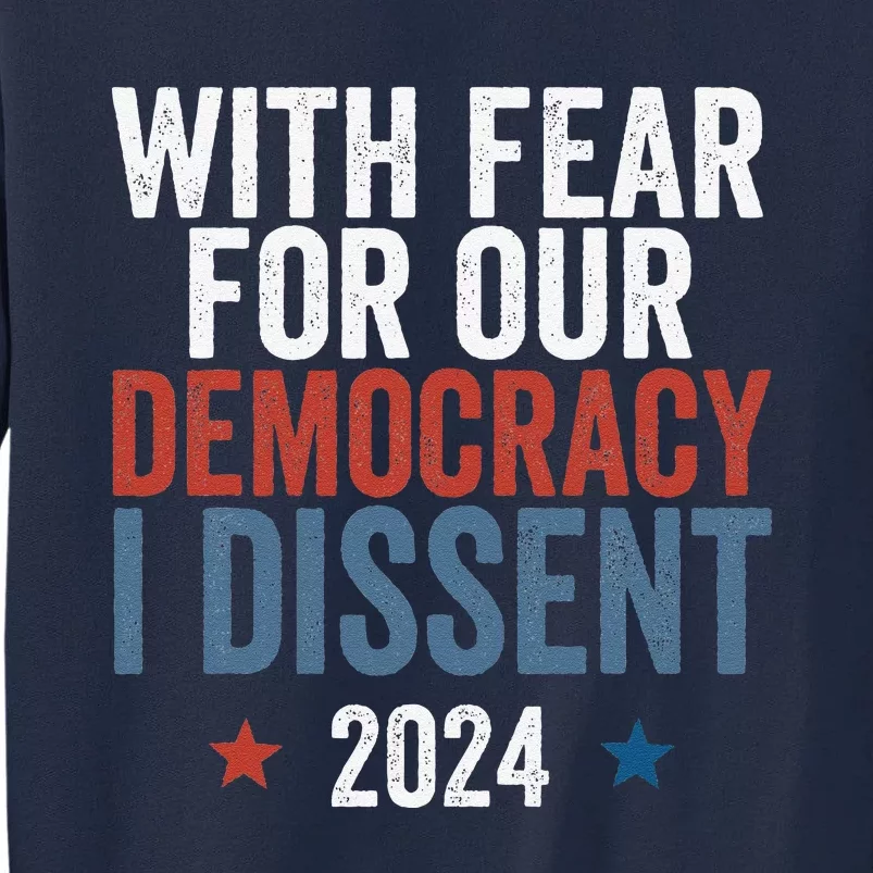 With Fear For Our Democracy I Dissent Tall Sweatshirt