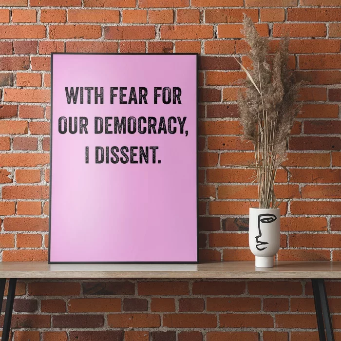 With Fear For Our Democracy I Dissent Poster