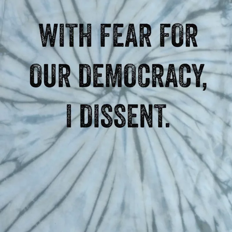 With Fear For Our Democracy I Dissent Tie-Dye T-Shirt