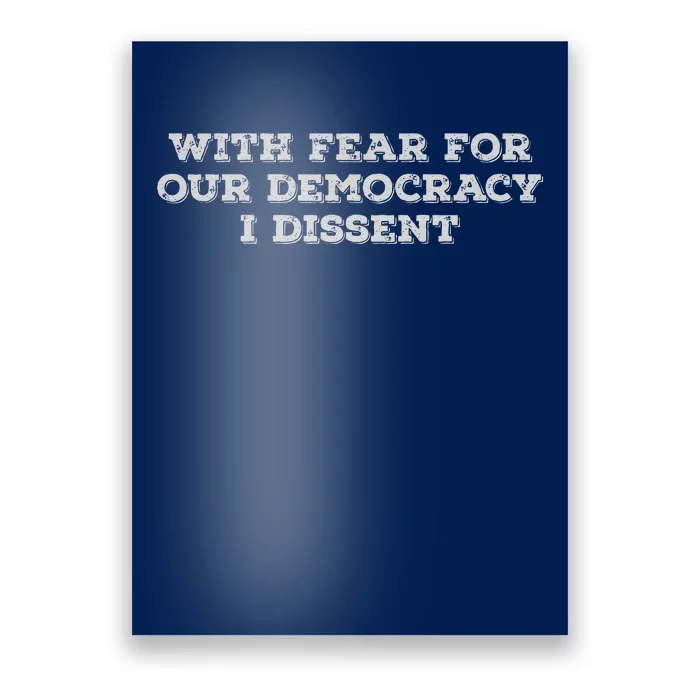 With Fear For Our Democracy I Dissent Poster