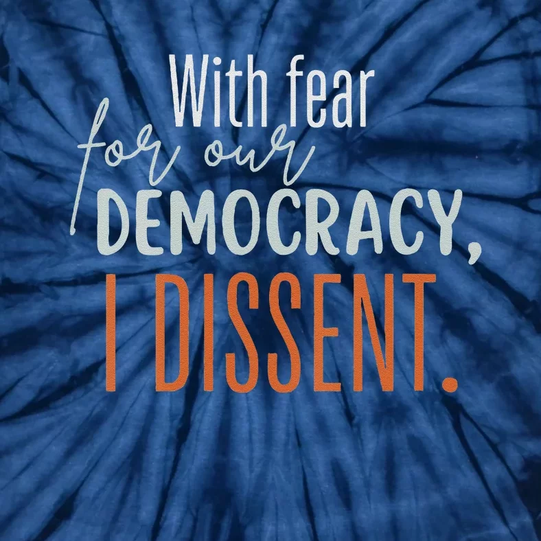 With Fear For Our Democracy I Dissent Tie-Dye T-Shirt