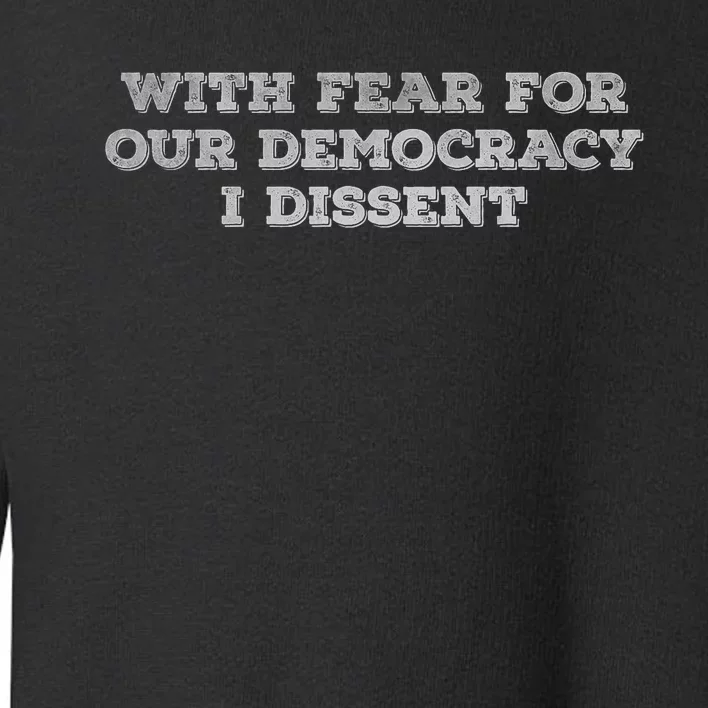 With Fear For Our Democracy I Dissent Trending Design Toddler Sweatshirt