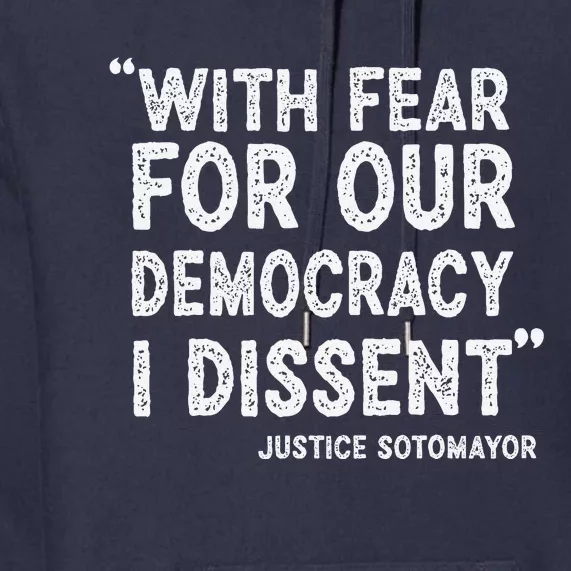 With Fear For Our Democracy I Dissent Justice Sotomayor Premium Hoodie