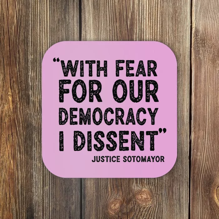 With Fear For Our Democracy I Dissent Justice Sotomayor Coaster