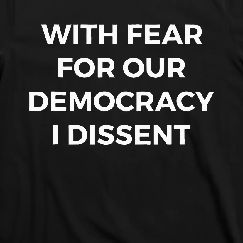 With Fear For Our Democracy I Dissent T-Shirt