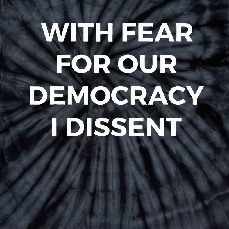 With Fear For Our Democracy I Dissent Tie-Dye T-Shirt