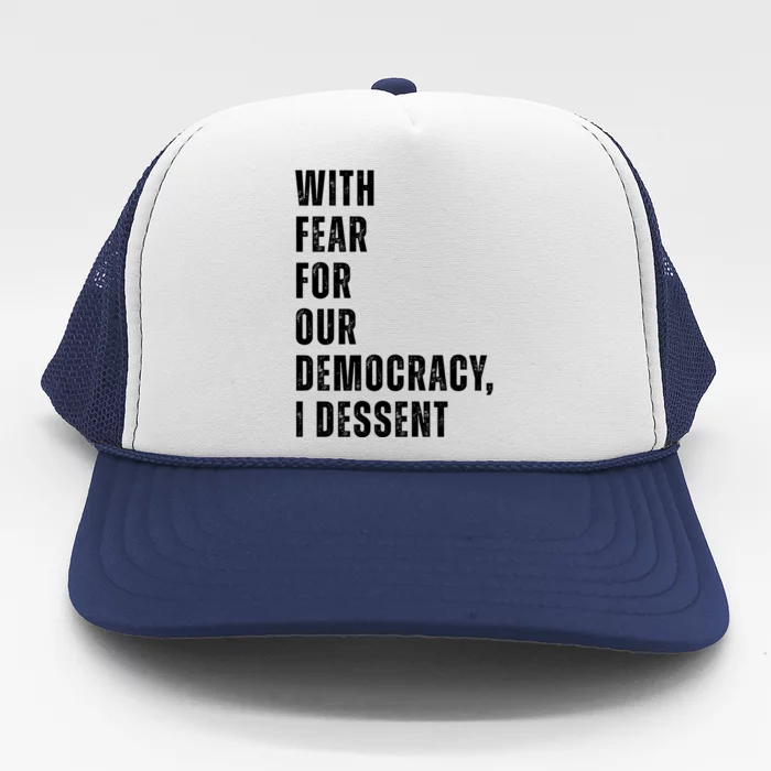 With Fear For Our Democracy I Dissent Quote Trucker Hat