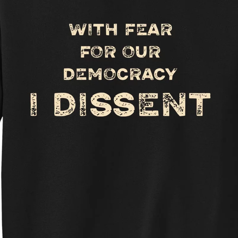 With Fear For Our Democracy I Dissent Tall Sweatshirt