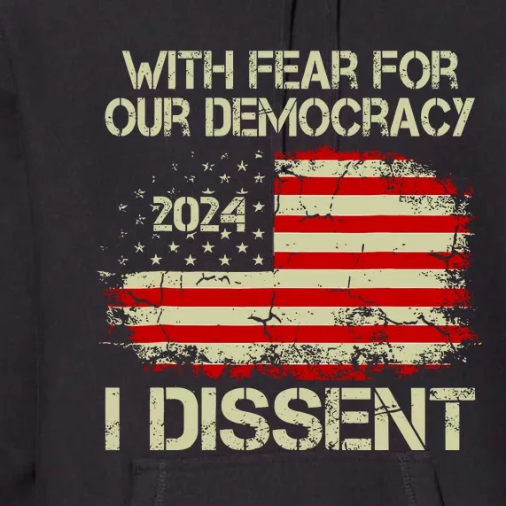 With Fear For Our Democracy I Dissent Premium Hoodie