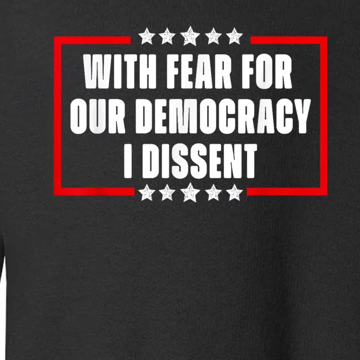 With Fear For Our Democracy I Dissent Quote Cool 2024 Saying Toddler Sweatshirt