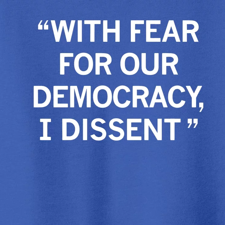 With Fear For Our Democracy I Dissent Toddler T-Shirt