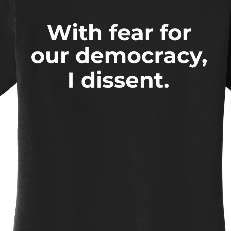 With Fear For Our Democracy I Dissent Funny Immunity Quote Women's T-Shirt