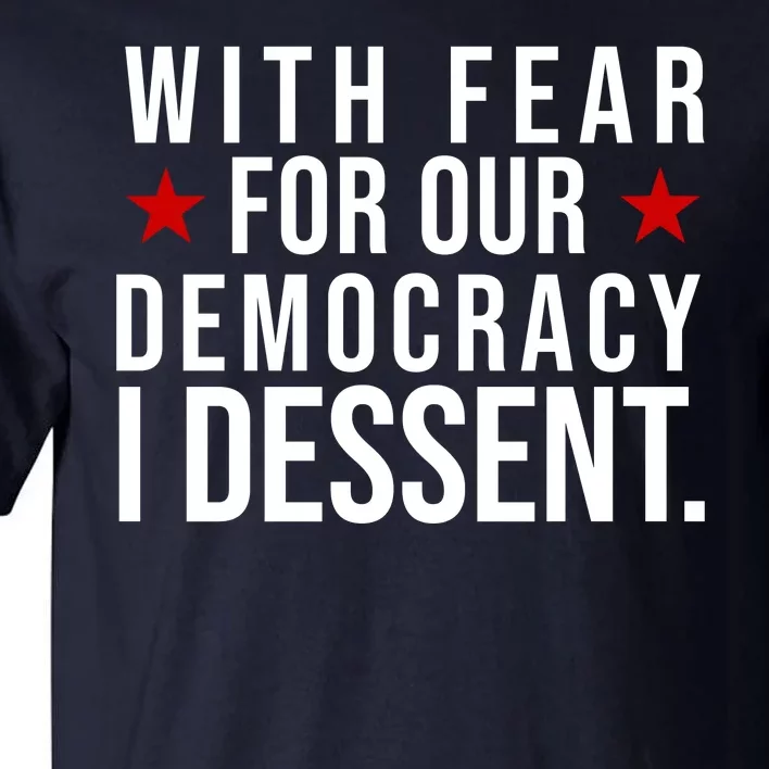 With Fear For Our Democracy I Dessent Tall T-Shirt