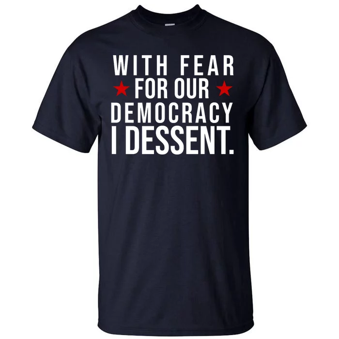 With Fear For Our Democracy I Dessent Tall T-Shirt