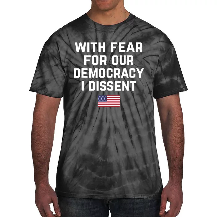 With Fear For Our Democracy I Dissent Tie-Dye T-Shirt