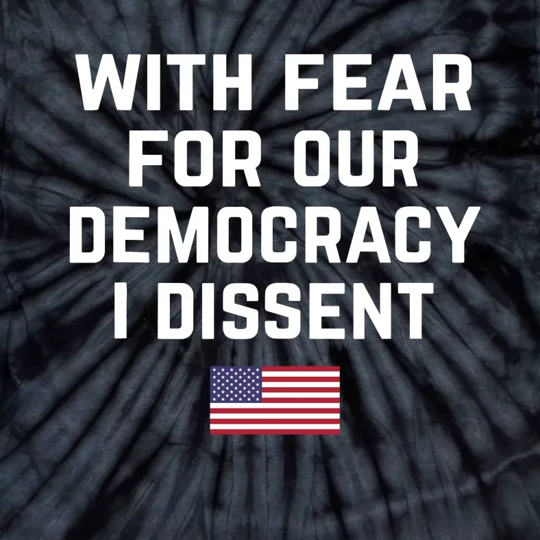 With Fear For Our Democracy I Dissent Tie-Dye T-Shirt