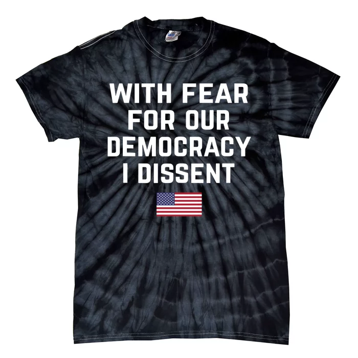 With Fear For Our Democracy I Dissent Tie-Dye T-Shirt